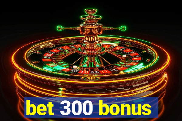 bet 300 bonus